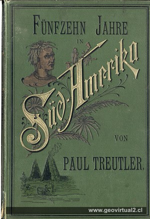 15 Jahre in Südamerika Amerika, Paul Treutler